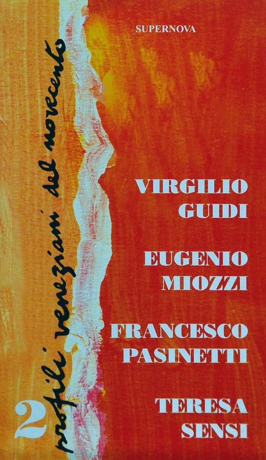 Profili veneziani del Novecento. Vol. 2: Virgilio Guidi, Eugenio Miozzi, Francesco Pasinetti, Teresa Sensi. - copertina
