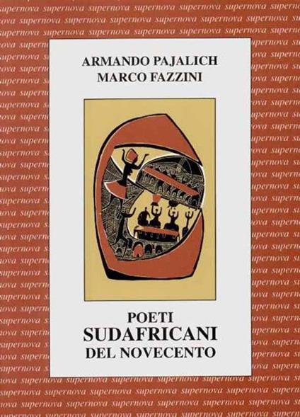 Poeti sudafricani del Novecento. Testo inglese a fronte - Armando Pajalich,Marco Fazzini - copertina
