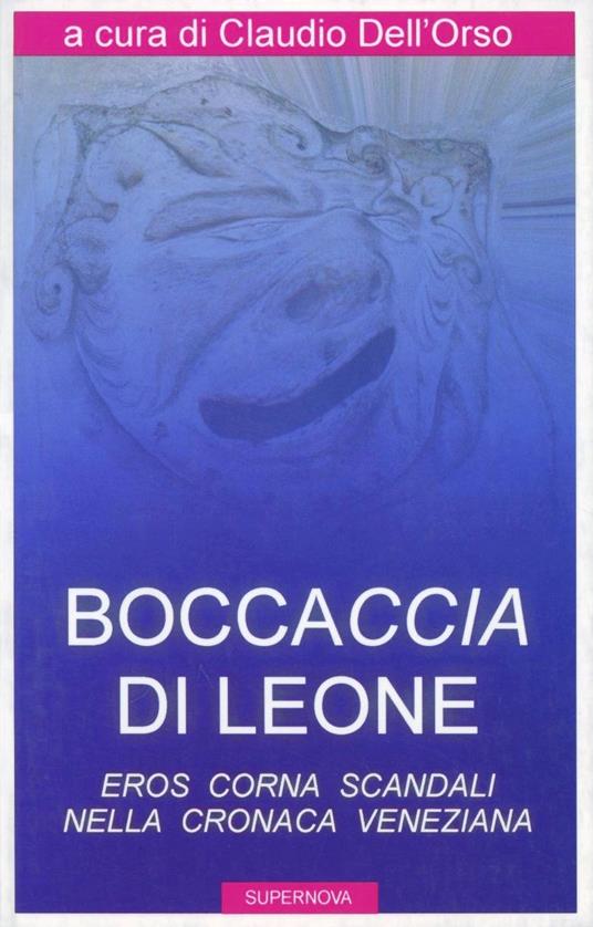 Boccaccia di leone. Eros, corna, scandali nella cronaca veneziana - Claudio Dell'Orso - copertina