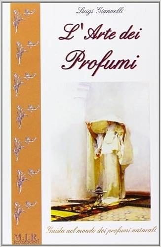 L'arte dei profumi. Guida ai profumi naturali - Luigi Giannelli - copertina