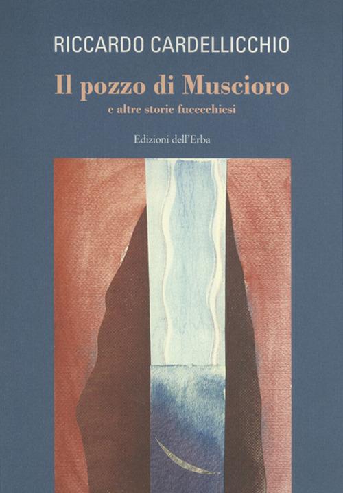 Il pozzo di Muscioro e altre storie fucecchiesi - Riccardo Cardellicchio - copertina