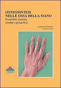 Chirurgia della mano. Osteosintesi nelle ossa della mano, possibilità, tecniche, risultati e prospettive - Alberto Bencivenga,Susanne V. Bohne - copertina