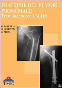 Fratture del femore prossimale. Trattamento con I.M.H.S. - Giovanni Fancellu,Davide Schiavon,Zeno Biber - copertina