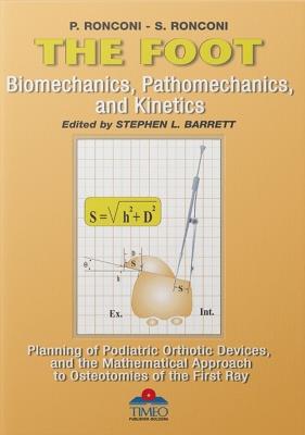 The foot. Biomechanics, pathomechanics, and kinetics, planning of podiatric orthotic devices, and the mathematical approach to osteotomies of the first ray - Paolo Ronconi - copertina