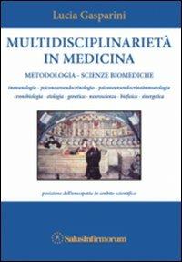 Multidisciplinarietà in medicina. Metodologia, scienze biomediche, posizione dell'omeopatia in ambito scientifico - Lucia Gasparini - copertina