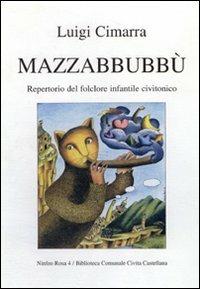 Mazzabbubbù. Repertorio del folclore infantile civitonico - Luigi Cimarra - copertina