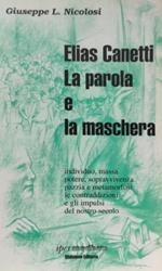 Elias Canetti: la parola e la maschera. Individuo, massa, potere, sopravvivenza, pazzia e metamorfosi: le contraddizioni e gli impulsi del nostro secolo