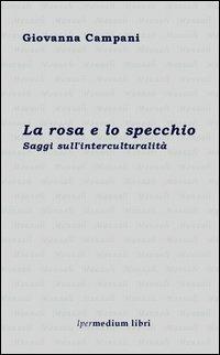 La rosa e lo specchio. Saggi sull'interculturalità - Giovanna Campani - copertina