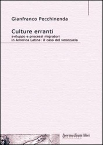 Culture erranti. Sviluppo e processi migratori in America Latina. Il caso del Venezuela - Gianfranco Pecchinenda - copertina