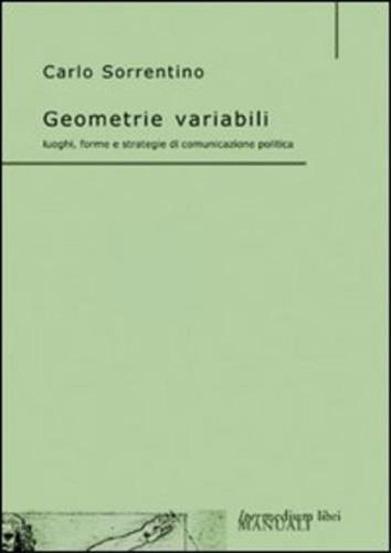 Geometrie variabili. Luoghi, forme e strategie di comunicazione politica - Carlo Sorrentino - copertina