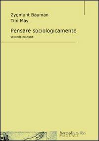 Pensare sociologicamente - Zygmunt Bauman,Tim May - copertina
