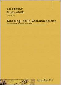 Sociologi della comunicazione. Un'antologia di studi sui media - copertina
