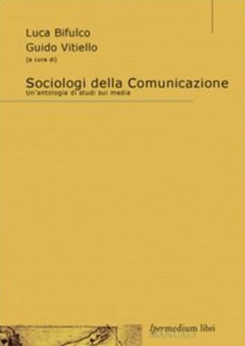 Sociologi della comunicazione. Un'antologia di studi sui media - 3