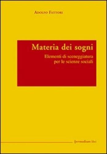 Materia dei sogni. Elementi di sceneggiatura per le scienze sociali - Adolfo Fattori - 2