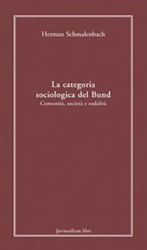 La categoria sociologica del Bund. Comunità, società e sodalità - Hermann Schmalenbach - 3