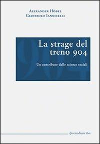 La strage del treno 904. Un contributo dalle scienze sociali - Alexander Höbel,Gianpaolo Iannicelli - copertina