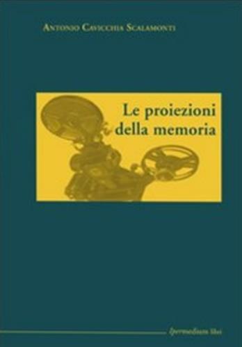 Le proiezioni della memoria - Antonio Cavicchia Scalamonti - 3