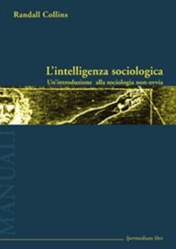 L' intelligenza sociologica - Randall Collins - 2
