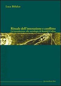 Rituale dell'interazione e conflitto. Un'introduzione alla sociologia di Randall Collins - Luca Bifulco - 3