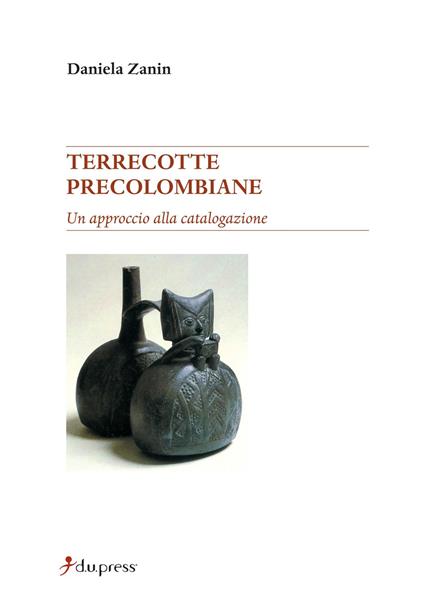 Terrecotte precolombiane. Un approccio alla catalogazione - Daniela Zanin - copertina