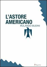 L' astore americano - Rolando Antonio Budini - copertina