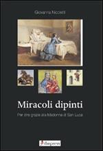Miracoli dipinti. Per dire grazie alla Madonna di San Luca