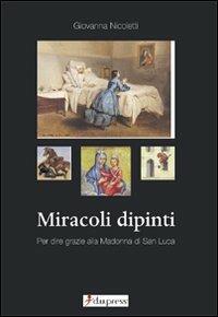 Miracoli dipinti. Per dire grazie alla Madonna di San Luca - Giovanna Nicoletti - copertina