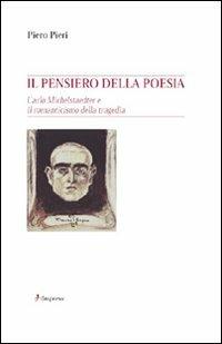 Il pensiero della poesia. Carlo Michelstaedter e il Romanticismo della tragedia - Piero Pieri - copertina