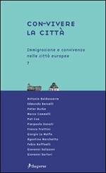 Con-vivere la città. Vol. 7: Immigrazione e convivenza nelle città europee.
