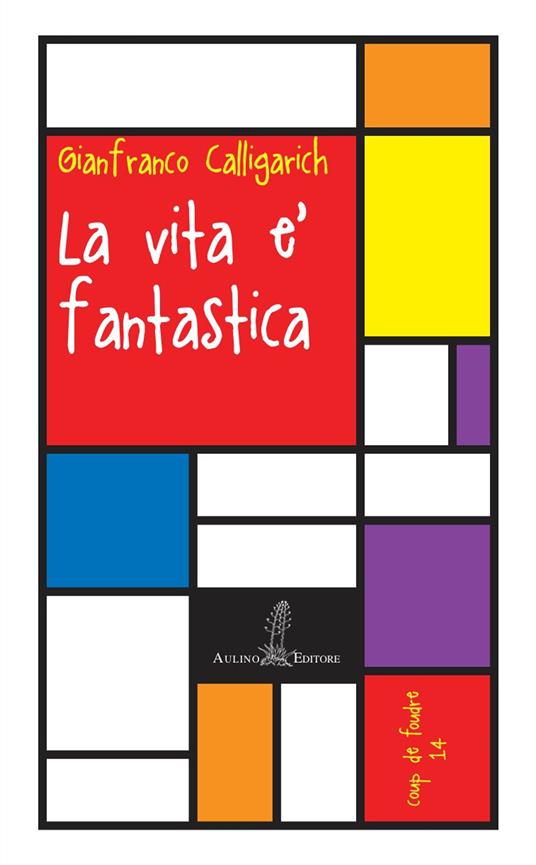 La vita è fantastica - Gianfranco Calligarich - copertina