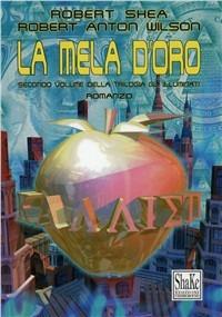 La mela d'oro. Gli Illuminati. Vol. 2 - Robert Shea,Robert A. Wilson - copertina