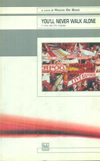 You'll never walk alone. Il mito del tifo inglese