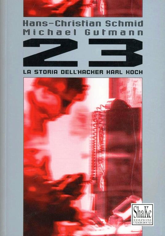Ventitré. La storia dell'Hacker Karl Koch - Hans-Christian Schmid,Michael Gutman - copertina