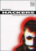 Hackers. Gli eroi della rivoluzione informatica