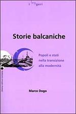 Storie balcaniche. Popoli e Stati nella transizione alla modernità