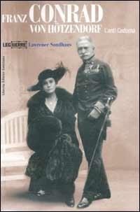 Franz Conrad von Hötzendorf. L'anti Cadorna - Lawrence Sondhaus - copertina