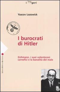 I burocrati di Hitler. Eichmann, i suoi volenterosi carnefici e la banalità del male - Yaacov Lozowick - copertina