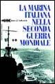 La marina italiana nella seconda guerra mondiale - James J. Sadkovich - copertina