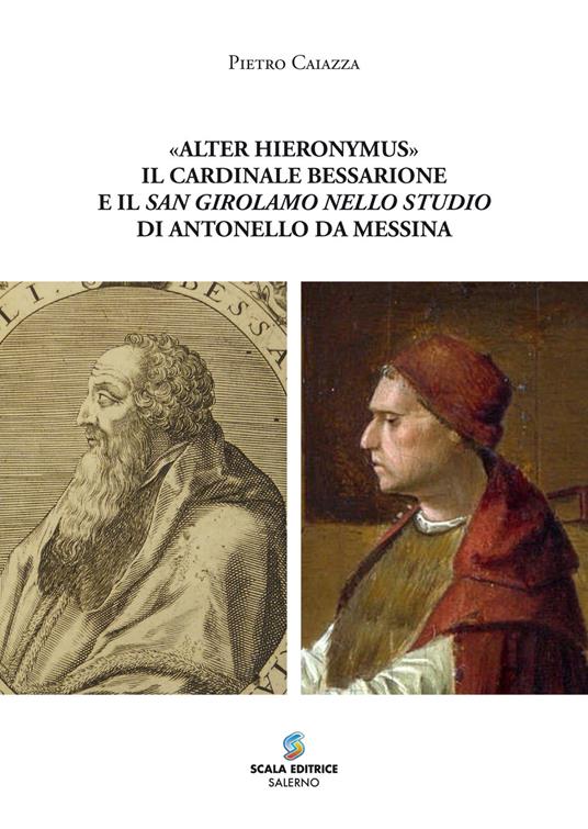 «Alter Hieronymus». Il cardinale Bessarione e il «San Girolamo nello studio» di Antonello da Messina - Pietro Caiazza - copertina