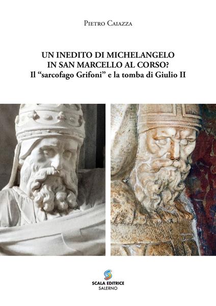 Un inedito di Michelangelo in San Marcello al Corso? Il «sarcofago Grifoni» e la tomba di Giulio II - Pietro Caiazza - copertina