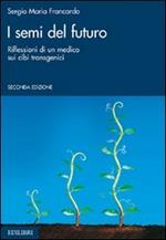 I semi del futuro. Riflessioni di un medico sui cibi transgenici