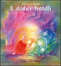 I dodici fratelli. Ediz. illustrata - Jacob Grimm,Wilhelm Grimm - copertina