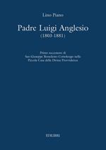 Padre Luigi Anglesio (1803-1881). Primo successore di san Giuseppe Benedetto Cottolengo