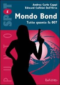 Mondo Bond. Tutto quanto fa 007 - Andrea Carlo Cappi,Edward Coffrini Dell'Orto - 2