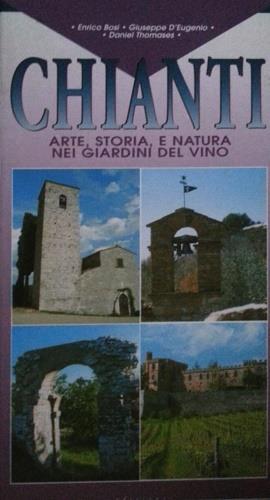 Chianti. Arte, storia e natura nei giardini del vino - Enrico Bosi,Giuseppe D'Eugenio,Daniel Thomases - copertina