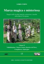 Marca magica e misteriosa. Viaggio nelle località magiche, misteriose e insolite della Marca Trevigiana. Vol. 2: Valdobbione, Vittorio Veneto, Quartier del Piave, Coneglianese, Opitergino.