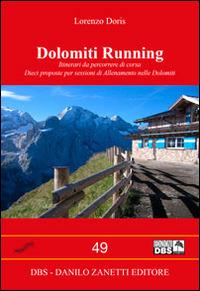 Dolomiti running. Itinerari da percorrere di corsa. Dieci proposte per sessioni di allenamento nelle Dolomiti - Lorenzo Doris - copertina