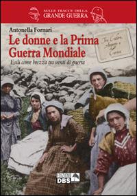 Le donne e la prima guerra mondiale - Antonella Fornari - copertina