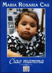 Ciao mamma - M. Rosaria Cau - copertina