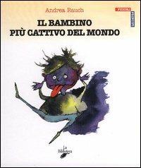 Il bambino più cattivo del mondo - Andrea Rauch - copertina